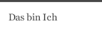 Das bin Ich